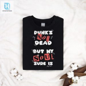 Official Punks Not Dead But My Soul Sure Is Shirt hotcouturetrends 1 2