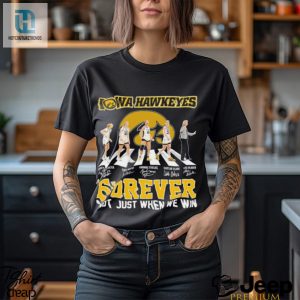 Official Iowa Hawkeyes Forever Not Just When We Win Team 2024 Shirt hotcouturetrends 1 3