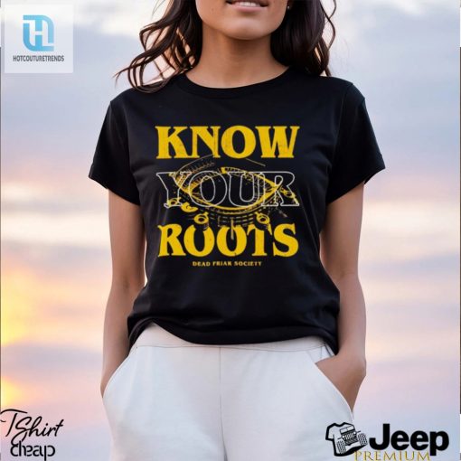 Know Your Roots Dead Friar Society Shirt hotcouturetrends 1 2