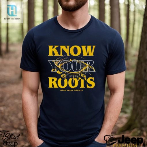Know Your Roots Dead Friar Society Shirt hotcouturetrends 1 4