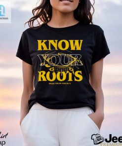 Know Your Roots Dead Friar Society Shirt hotcouturetrends 1 6