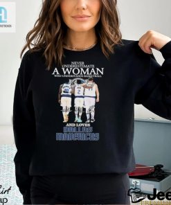 Official Never Underestimate A Woman Who Loves Dallas Mavericks Signatures Shirt hotcouturetrends 1 1