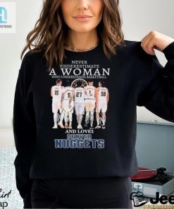 Official Never Underestimate A Woman Who Loves Denver Nuggets Signatures Shirt hotcouturetrends 1 1