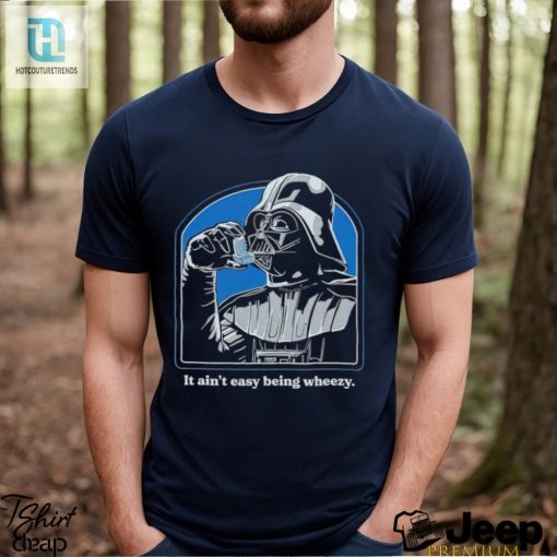 It Aint Easy Being Wheezy Darth Vader Shirt hotcouturetrends 1