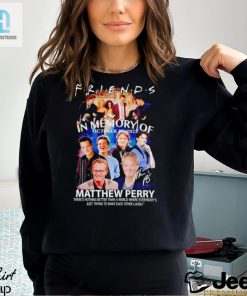 Friends In Memory Of October 28 2023 Matthew Perry Shirt hotcouturetrends 1 1