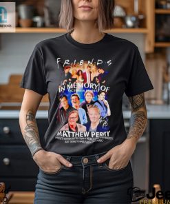 Friends In Memory Of October 28 2023 Matthew Perry Shirt hotcouturetrends 1 3