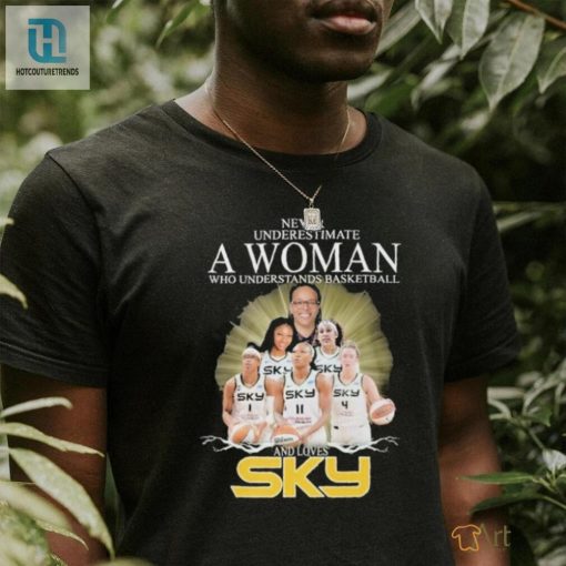 Never Underestimate A Woman Who Understands Basketball And Loves Chicago Sky T Shirt hotcouturetrends 1 4