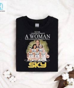 Never Underestimate A Woman Who Understands Basketball And Loves Chicago Sky T Shirt hotcouturetrends 1 6