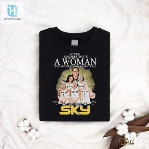 Never Underestimate A Woman Who Understands Basketball And Loves Chicago Sky T Shirt hotcouturetrends 1 6