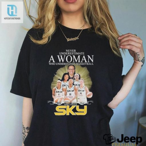 Never Underestimate A Woman Who Understands Basketball And Loves Chicago Sky T Shirt hotcouturetrends 1 7