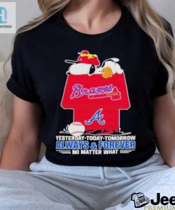 Snoopy Atlanta Braves T Shirt Always And Forever No Matter What Atlanta Braves Shirt hotcouturetrends 1 5
