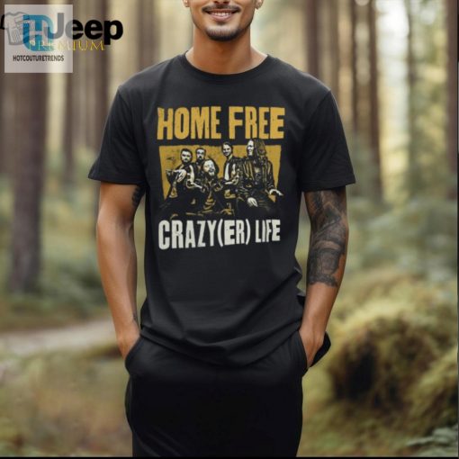 Home Free Crazyer Life T Shirt hotcouturetrends 1 3