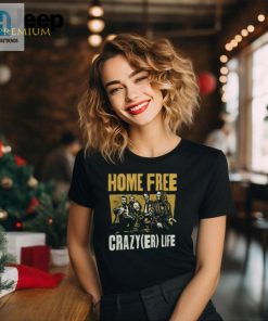 Home Free Crazyer Life T Shirt hotcouturetrends 1 5