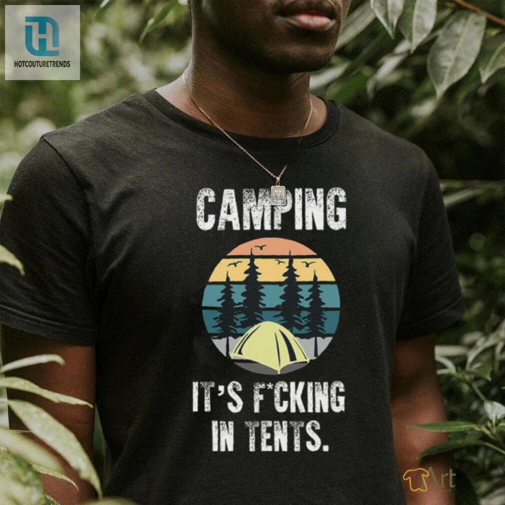 Camping Its Fucking In Tents Shirt 