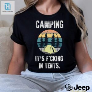 Camping Its Fucking In Tents Shirt hotcouturetrends 1 3