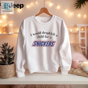 I Would Dropkick A Child For A Snickers Bar Shirt hotcouturetrends 1 2