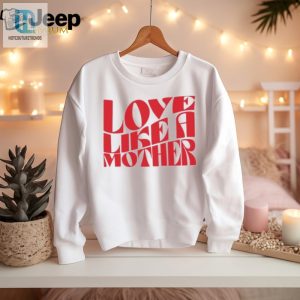 Love Like A Mother Ladies Boyfriend Shirt hotcouturetrends 1 2