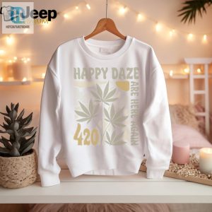 Official Happy Daze Are Here Again 420 T Shirt hotcouturetrends 1 2