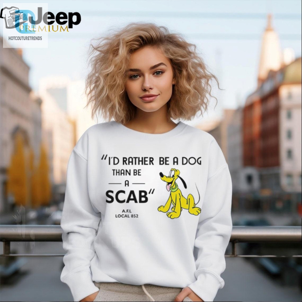 Id Rather Be A Dog Than Be A Scab Shirt 