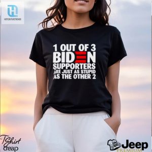 1 Out Of 3 Biden Supporters Are Just As Stupid As The Other 2 T Shirt hotcouturetrends 1 3