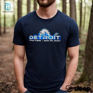 Detroit Lions I Was There 2024 Nfl Draft Shirt hotcouturetrends 1 1