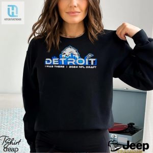 Detroit Lions I Was There 2024 Nfl Draft Shirt hotcouturetrends 1 2
