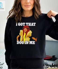 Hot Dog I Got That Dog In Me Shirt hotcouturetrends 1 2