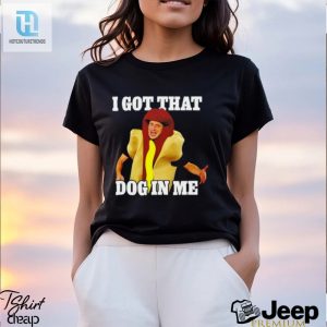 Hot Dog I Got That Dog In Me Shirt hotcouturetrends 1 3