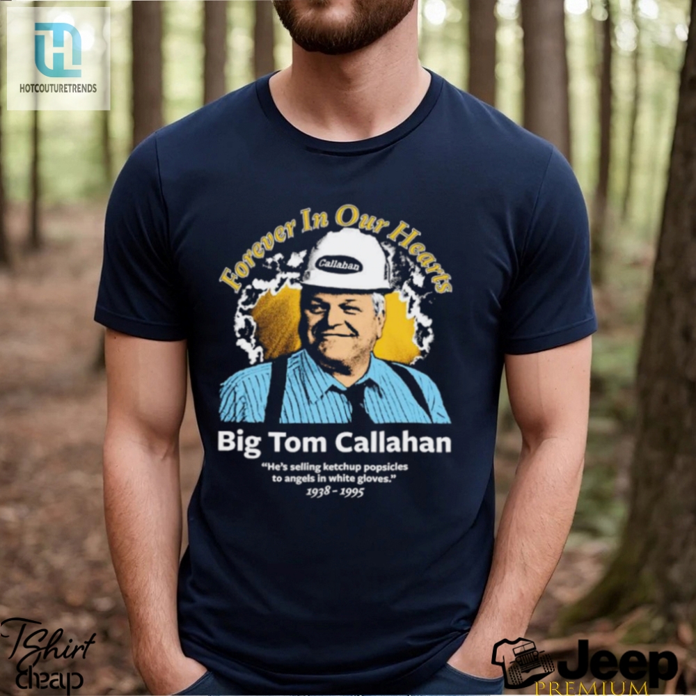 Big Tom Callahan Forever In Our Hearts Shirt 