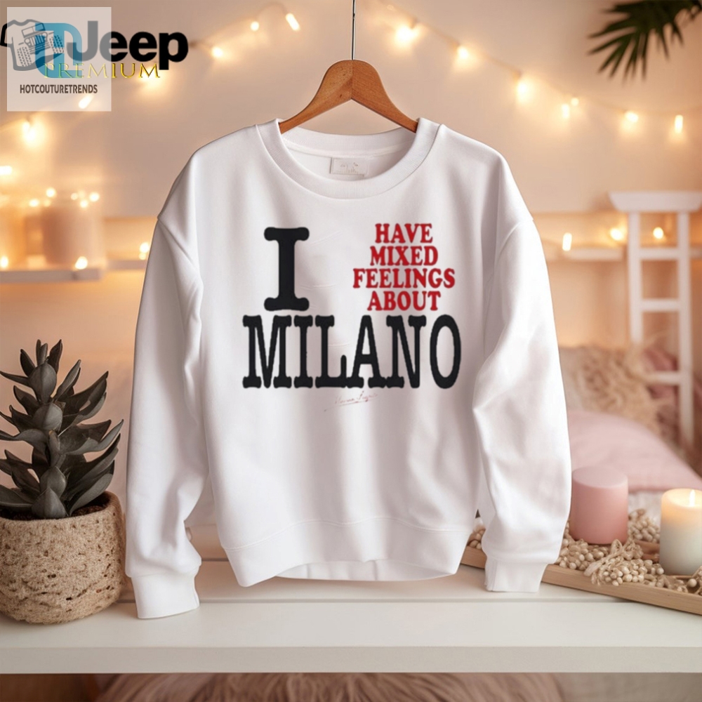 Original Maison Rapito I Have Mixed Feelings About Milano Shirt 