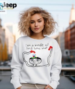 I Am A Bundle Of Lord Knows What Art Shirt hotcouturetrends 1 2