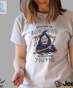 Welcome To Bonetown Population You Me Shirt hotcouturetrends 1 1