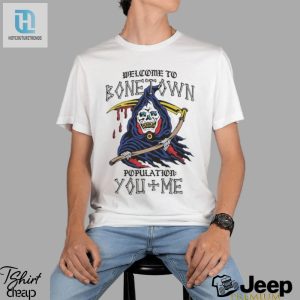 Welcome To Bonetown Population You Me Shirt hotcouturetrends 1 2