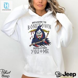 Welcome To Bonetown Population You Me Shirt hotcouturetrends 1 3