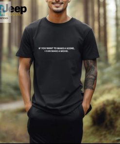 Official If You Want To Make A Scene I Can Make A Movie T Shirt hotcouturetrends 1 2