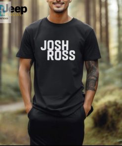 Official Josh Ross T Shirt hotcouturetrends 1 2