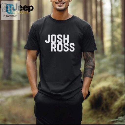 Official Josh Ross T Shirt hotcouturetrends 1 2