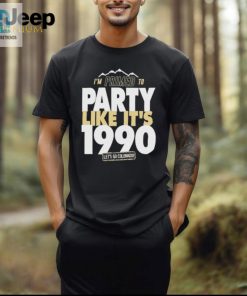Im Primed To Party Like Its 1990 Lets Go Colorado Shirt hotcouturetrends 1 2