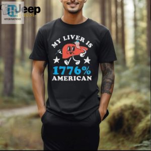 My Liver Is 1776 American 4Th Of July T Shirt hotcouturetrends 1 2