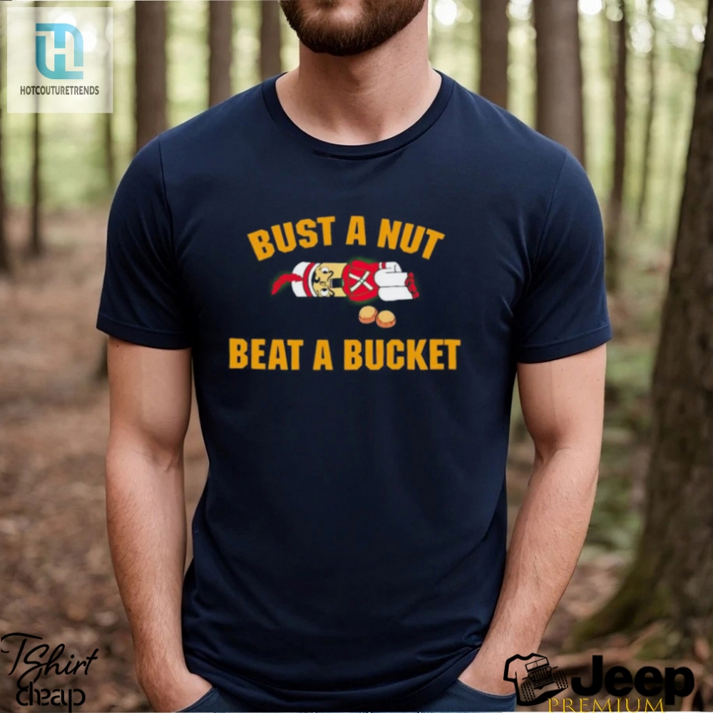 Official Bust A Nut Beat A Bucket Shirt 