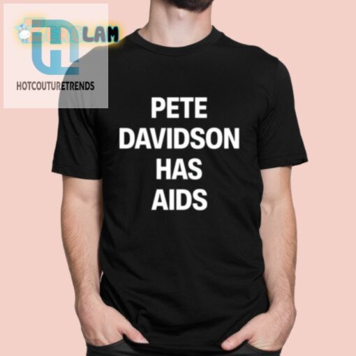 Pete Davidson Has Aids Shirt hotcouturetrends 1