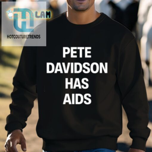 Pete Davidson Has Aids Shirt hotcouturetrends 1 2
