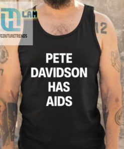 Pete Davidson Has Aids Shirt hotcouturetrends 1 4