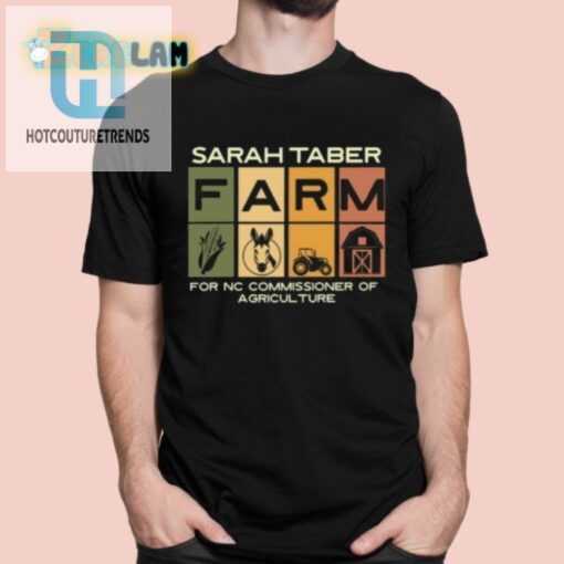 Sarah Taber Farm For Nc Commissioner Of Agriculture Shirt hotcouturetrends 1