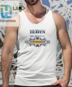 Good Girls Go To Heaven Bad Girls Go To Jdwetherspoons Shirt hotcouturetrends 1 4