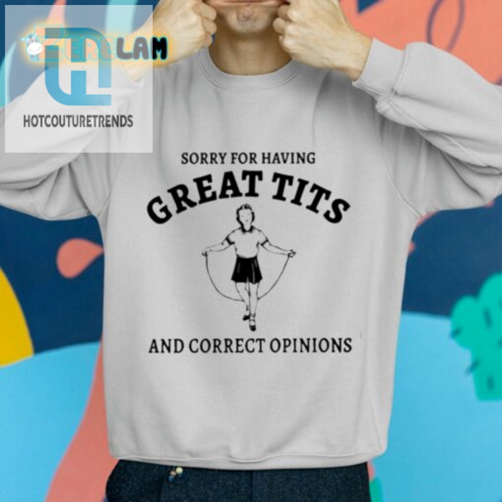 Sydney Sweeney Sorry For Having Great Tits And Correct Opinions Shirt 