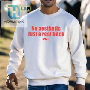 No Aesthetic Just A Real Bitch Shirt hotcouturetrends 1 2