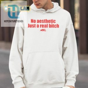 No Aesthetic Just A Real Bitch Shirt hotcouturetrends 1 3