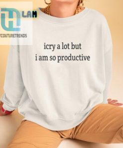 I Cry A Lot But I Am So Productive Shirt hotcouturetrends 1 2