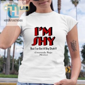 Im Shy But Ive Got A Big Dick Ensenada Baja Mexico Shirt hotcouturetrends 1 3